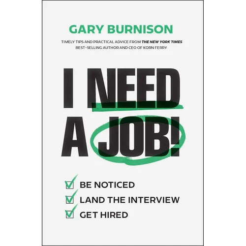 I Need a Job!: Be Noticed. Land the Interview. Get Hired. - Hardcover
