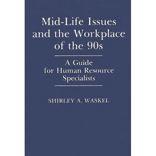 Mid-Life Issues and the Workplace of the 90s: A Guide for Human Resource Specialists