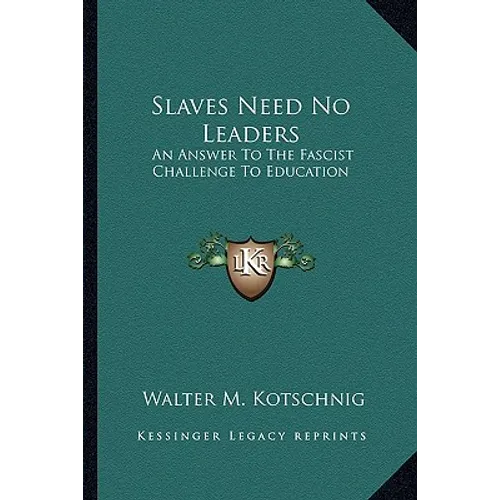 Slaves Need No Leaders: An Answer To The Fascist Challenge To Education - Paperback