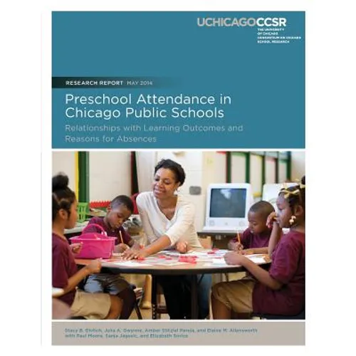 Preschool Attendance in Chicago Public Schools: Relationships with Learning Outcomes and Reasons for Absences - Paperback