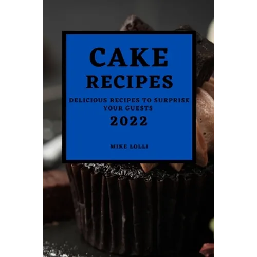 Cake Recipes 2022: Delicious Recipes to Surprise Your Guests