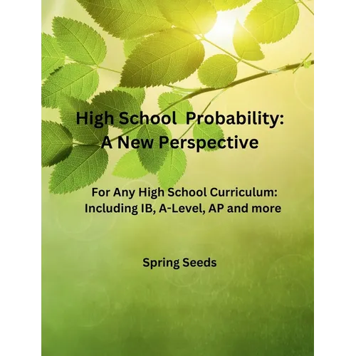 High School Probability: A New Perspective: For Any High School Curriculum, Including IB, A-Level, AP, and More - Paperback