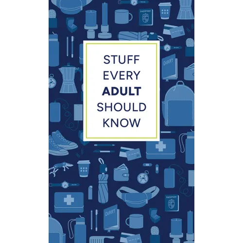Stuff Every Adult Should Know: A Pocket-Sized Guide to Grown-Up Know-How, from Taxes to Small Talk - Hardcover