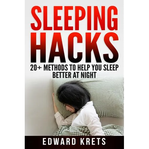 Sleeping Hacks: 20+ Methods to Help You Sleep Better at Night - Paperback