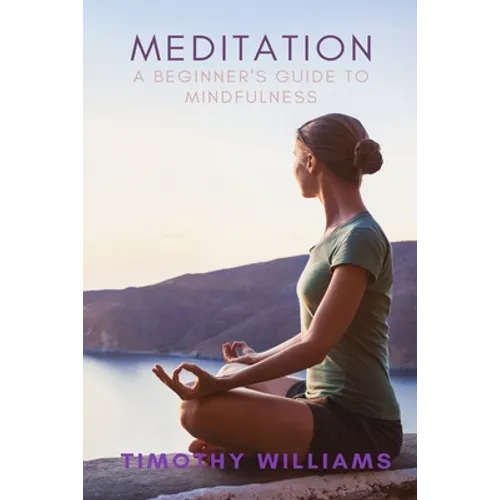 Meditation: A Beginner's Guide to Mindfulness - Paperback