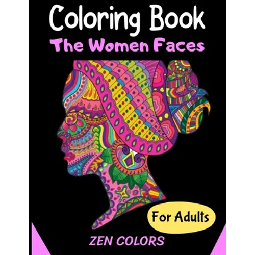 Coloring Book The Women Faces For Adults Zen Colors: 30 coloring pages to reduce anxiety and improve well-being, anti-stress therapy - Paperback