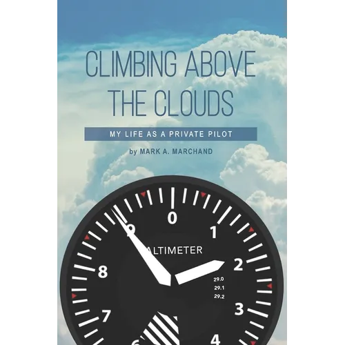 Climbing Above The Clouds: My Life As A Private Pilot - Paperback