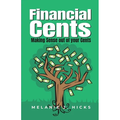Financial Cents: Making Sense out of your Cent$ - Paperback