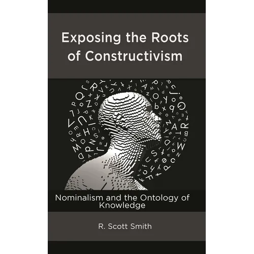 Exposing the Roots of Constructivism: Nominalism and the Ontology of Knowledge - Hardcover