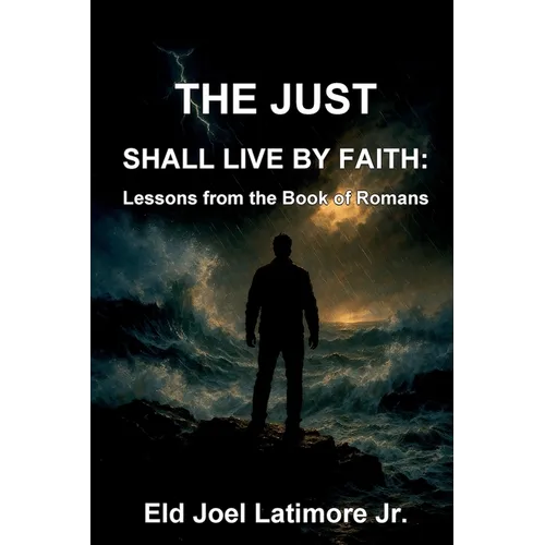 The Just Shall Live by Faith: Lessons from the Book of Romans - Paperback