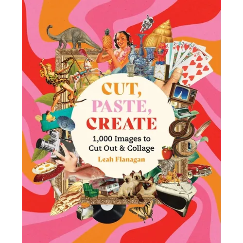 Cut, Paste Create: 1000 Images to Cut Out and Collage - Paperback