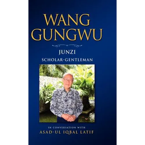 Wang Gungwu: Junzi: Scholar-Gentleman in Conversation with Asad-UL Iqbal Latif - Hardcover