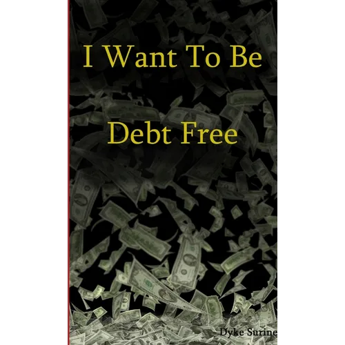 I Want to Be Debt Free - Paperback