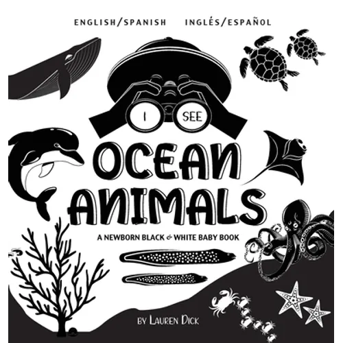 I See Ocean Animals: Bilingual (English / Spanish) (Inglés / Español) A Newborn Black & White Baby Book (High-Contrast Design & Patterns) (Whale, Dolp - Hardcover