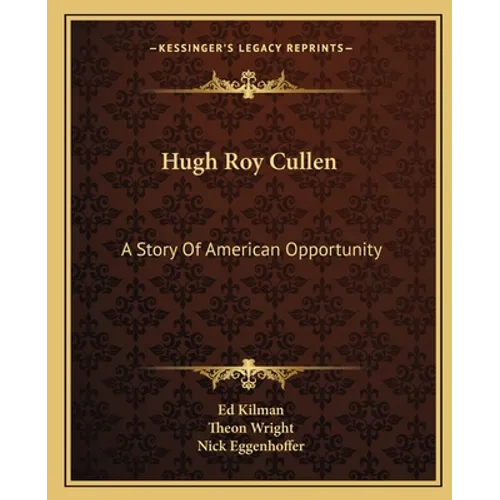 Hugh Roy Cullen: A Story Of American Opportunity