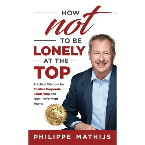 How not to be lonely at the top: Practical Wisdom for Positive Corporate Leadership and High-Performing Teams - Hardcover