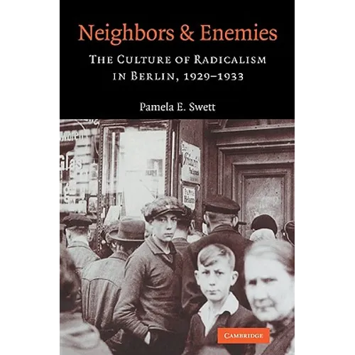 Neighbors and Enemies: The Culture of Radicalism in Berlin, 1929 1933 - Paperback