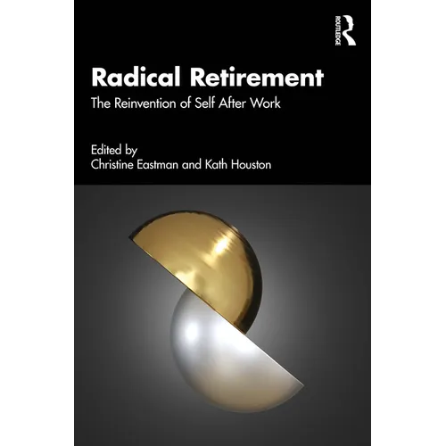 Radical Retirement: The Reinvention of Self After Work - Paperback