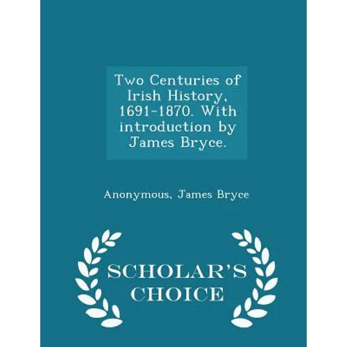 Two Centuries of Irish History, 1691-1870. With introduction by James Bryce. - Scholar's Choice Edition - Paperback