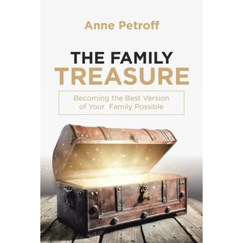 The Family Treasure: Becoming the Best Version of Your Family Possible - Paperback