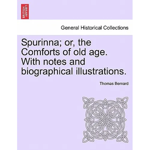 Spurinna; Or, the Comforts of Old Age. with Notes and Biographical Illustrations. - Paperback