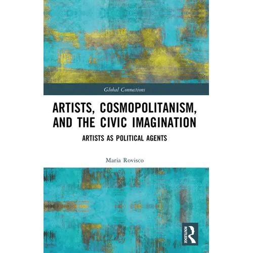 Artists, Cosmopolitanism, and the Civic Imagination: Artists as Political Agents - Paperback