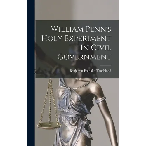 William Penn's Holy Experiment In Civil Government - Hardcover