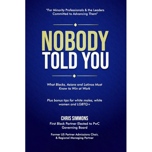 Nobody Told You: What Blacks, Asians and Latinos Must Know to Win at Work - Paperback