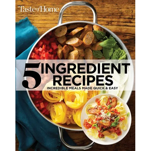 Taste of Home 5 Ingredient Cookbook 2e: Incredible Meals Made Quick & Easy - Paperback