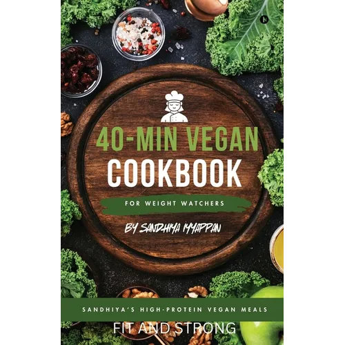 Sandhiya's High-Protein Vegan Meals: 40-Min Vegan Cookbook for Weight Watchers - Paperback