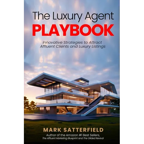 The Luxury Agent Playbook: Innovative Strategies to Attract Affluent Clients and Luxury Listings - Paperback