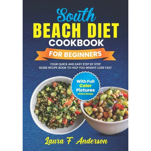 South Beach Diet Cookbook For Beginners With Full Color Pictures: Your Quick and Easy Step By Step Guide Recipe Book To Help You Weight Loss Fast With - Paperback