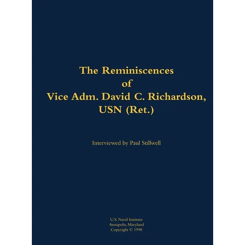 The Reminiscences of Vice Adm. David C. Richardson, USN (Ret.): 1914-2015 - Hardcover