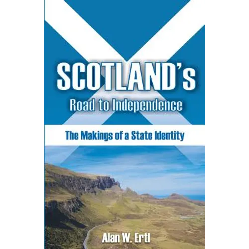 Scotland's Road to Independence: The Makings of a State Identity - Paperback