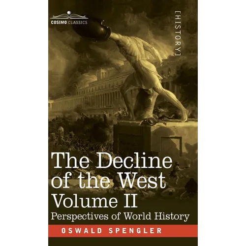 The Decline of the West, Volume II: Perspectives of World-History - Hardcover