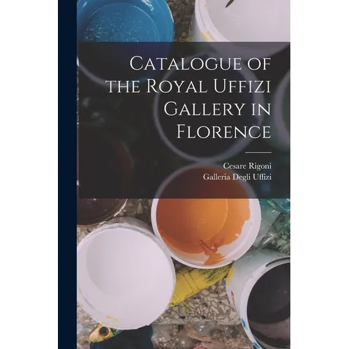 Catalogue of the Royal Uffizi Gallery in Florence