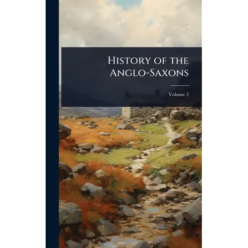History of the Anglo-Saxons - Hardcover