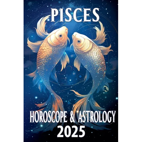 Pisces Horoscope & Astrology 2025