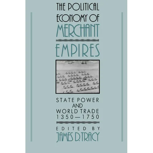 The Political Economy of Merchant Empires: State Power and World Trade, 1350 1750 - Paperback