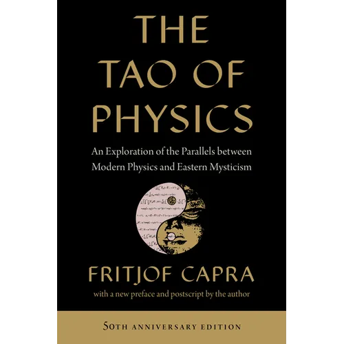 The Tao of Physics: An Exploration of the Parallels Between Modern Physics and Eastern Mysticism