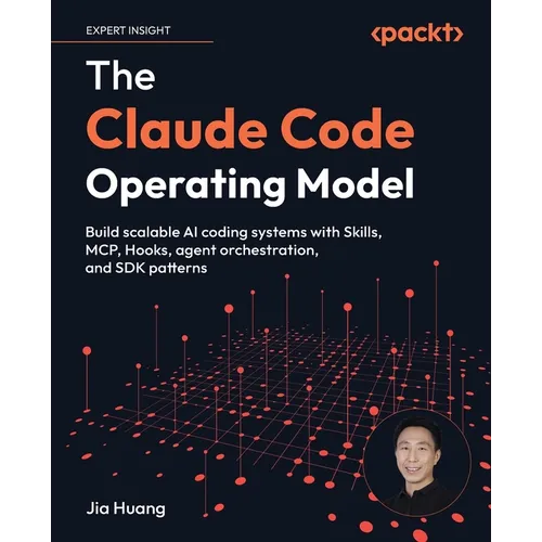 The Claude Code Operating Model: Build scalable AI coding systems with Skills, MCP, Hooks, agent orchestration, and SDK patterns - Paperback