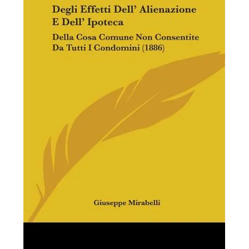 Degli Effetti Dell' Alienazione E Dell' Ipoteca: Della Cosa Comune Non Consentite Da Tutti I Condomini (1886)
