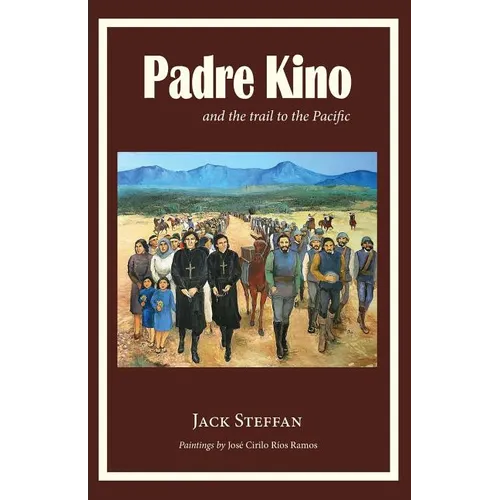 Padre Kino and the Trail to the Pacific - Paperback