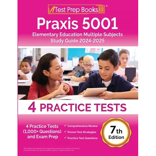 Praxis 5001 Elementary Education Multiple Subjects Study Guide 2024-2025: 4 Practice Tests (1,000+ Questions) and Exam Prep [7th Edition]