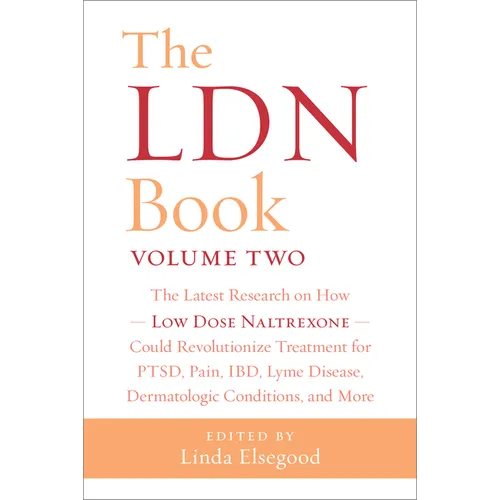 The Ldn Book, Volume Two: The Latest Research on How Low Dose Naltrexone Could Revolutionize Treatment for Ptsd, Pain, Ibd, Lyme Disease, Dermatologic - Paperback
