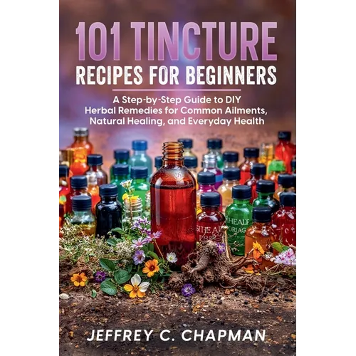 101 Tincture Recipes for Beginners - Paperback