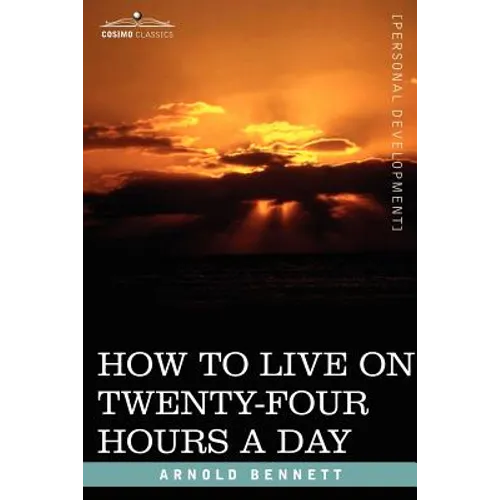 How to Live on Twenty-Four Hours a Day - Paperback