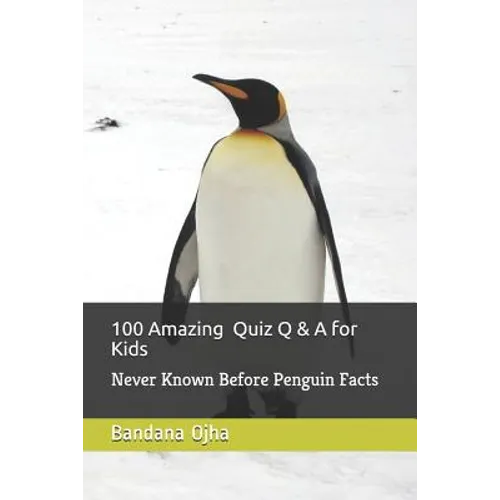 100 Amazing Quiz Q & A for Kids: Never Known Before Penguin Facts - Paperback