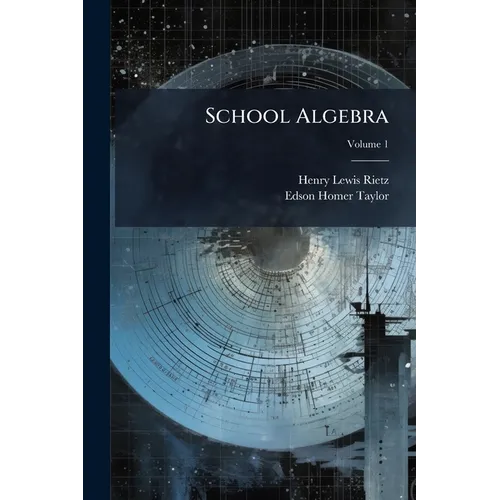 School Algebra: First-[Second]; Volume 1 - Paperback