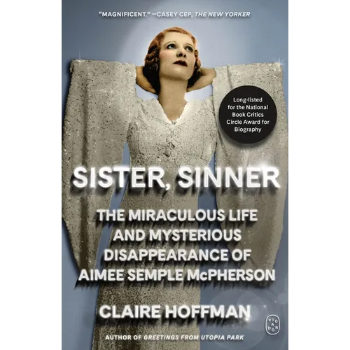 Sister, Sinner: The Miraculous Life and Mysterious Disappearance of Aimee Semple McPherson - Paperback